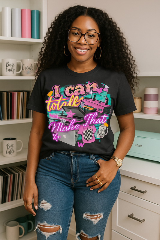 I Can Totally Make That Graphic Tee – Craft Room Neon Design Shirt for DIY Creators & Cricut Queens, Entrepreneur T-shirt, Small Business Owner Shirt